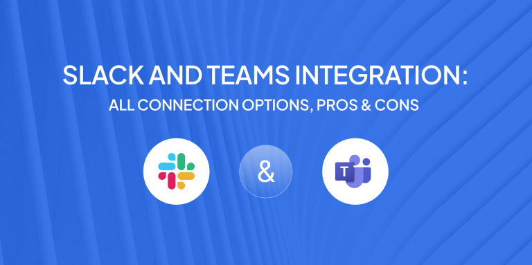 Slack and Teams Integration: All Connection Options, Pros & Cons